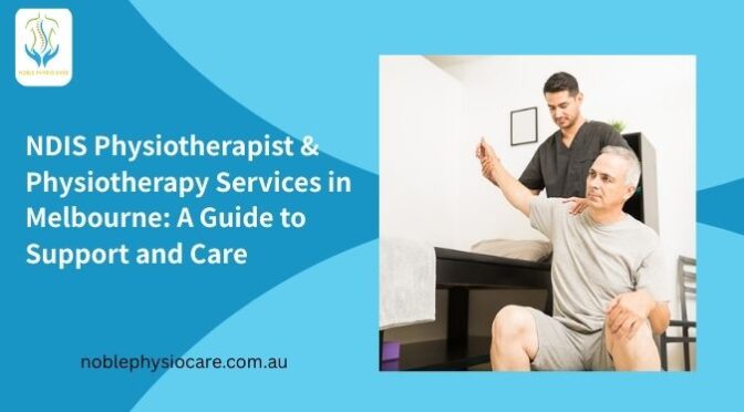 NDIS Physiotherapist & Physiotherapy Services in Melbourne: A Guide to Support and Care