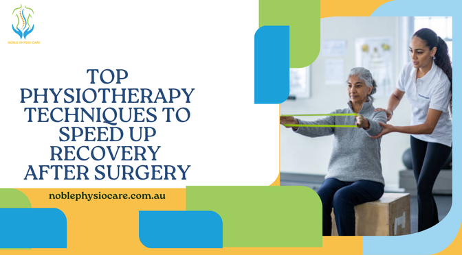 Top Physiotherapy Techniques to Speed Up Recovery After Surgery